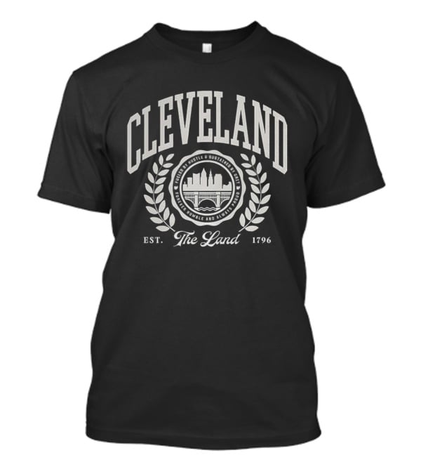 Cleveland Est 1796 The Land Fueled By Hustle Sustained By Grit Forever Humble Always Proud T-Shirt