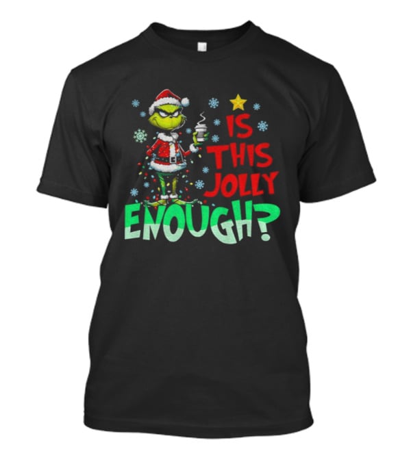 Grinch Santa Claus Is This Jolly Enough Merry Christmas Star Red And Green T-Shirt
