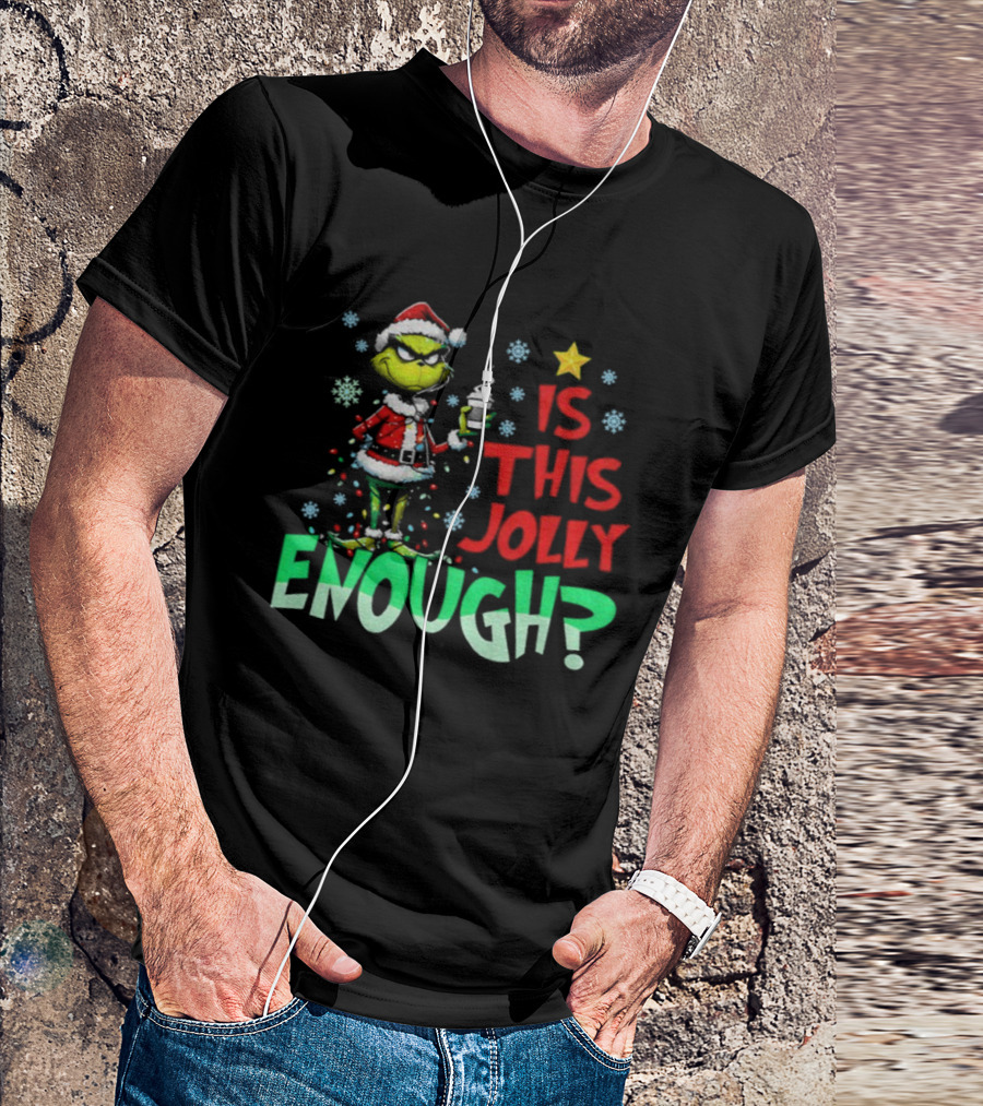 Grinch Santa Claus Is This Jolly Enough Merry Christmas Star Red And Green T-Shirt