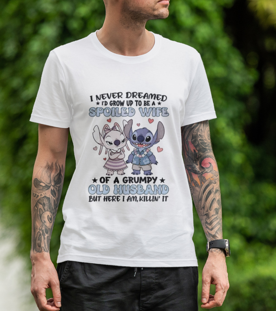 Stitch Lover Spoiled Wife Of Grumpy Old Husband I Never Dreamed I'd Grow Up T-Shirt