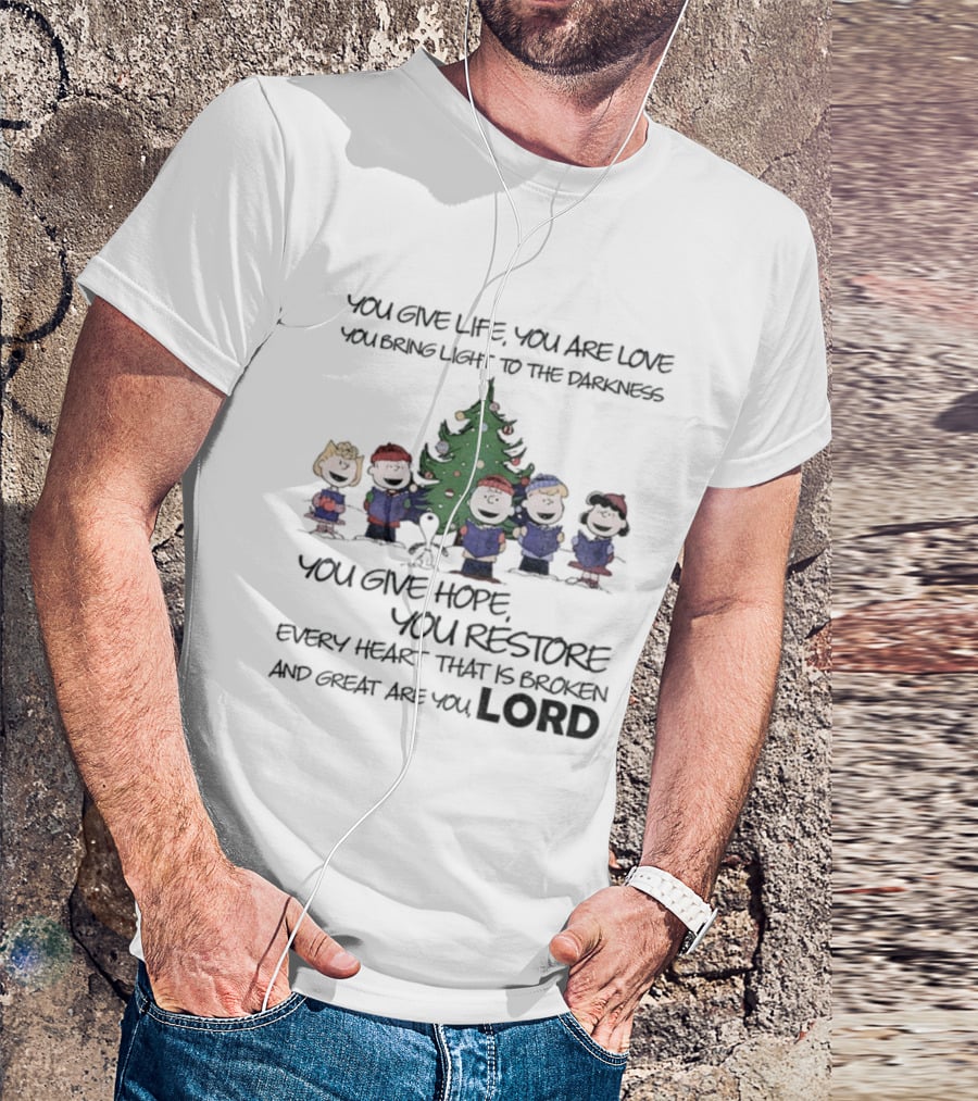 Snoopy Charlie Brown You Give Life You Are Love You Bring Light To The Darkness You Give Hope You Restore T-Shirt