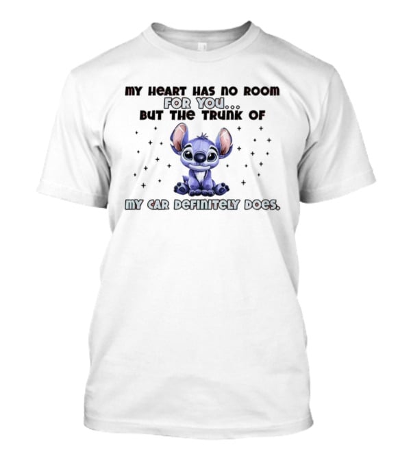 Stitch My Heart Has No Room For You But The Trunk Of My Car Definitely Does T-Shirt