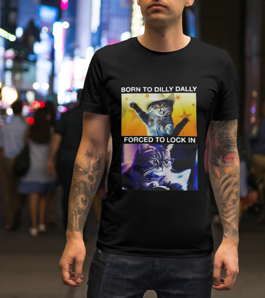 Born To Dilly Dally Cat Cowboy Hat Forced To Lock In T-Shirt