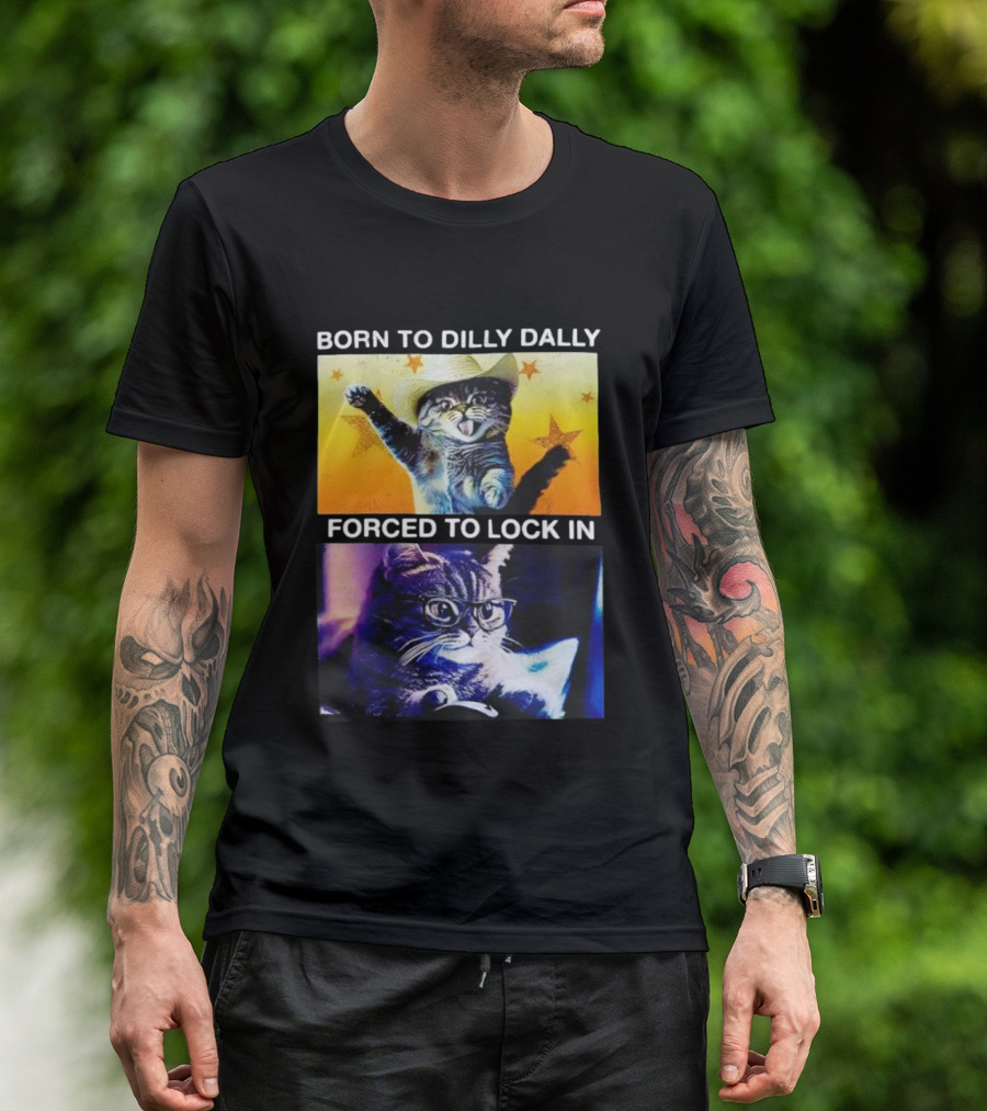 Born To Dilly Dally Cat Cowboy Hat Forced To Lock In T-Shirt