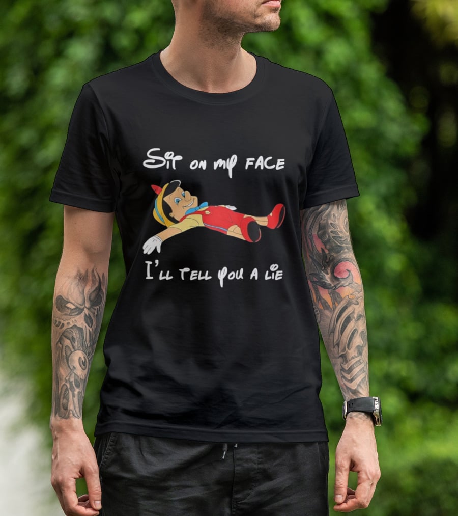 Sit On My Face I'll Tell You A Lie Pinocchio Cartoon Humor T-Shirt