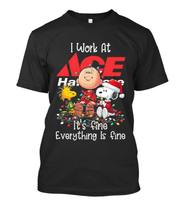 Peanuts Characters Christmas Lights I Work At Ace Hardware It's Fine Everything Is Fine T-Shirt