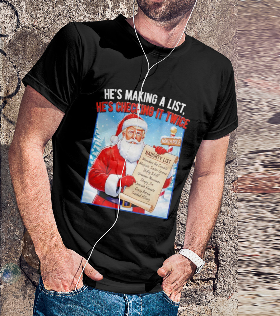 He's Making A List He's Checking It Twice Naughty List Santa Trump T-Shirt