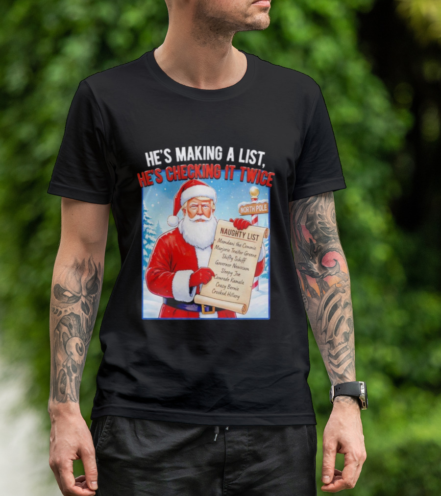 He's Making A List He's Checking It Twice Naughty List Santa Trump T-Shirt