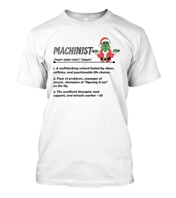 Grinch Santa Claus Machinist Definition Multitasking Wizard Fueled By Chaos Caffeine Christmas T-Shirt