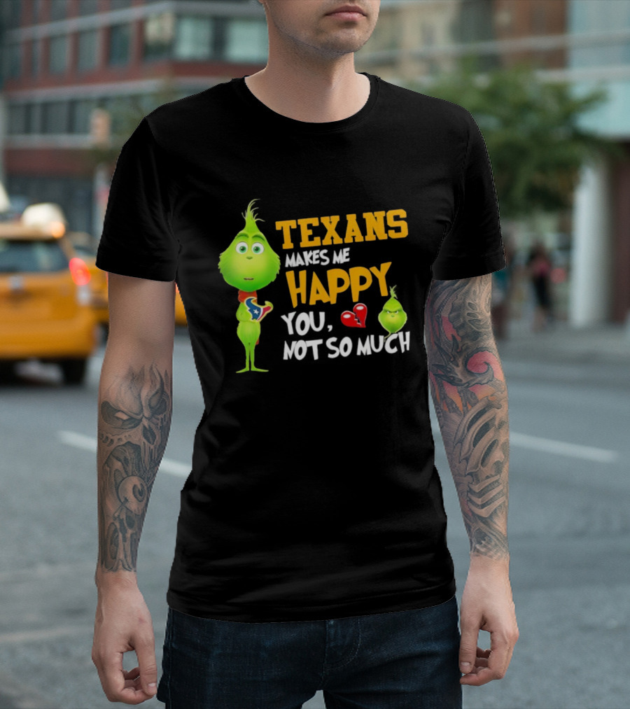 Houston Texans Grinch Makes Me Happy You Not So Much Football T-Shirt