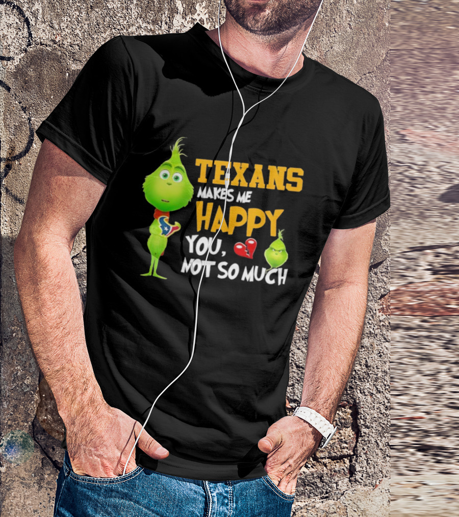 Houston Texans Grinch Makes Me Happy You Not So Much Football T-Shirt