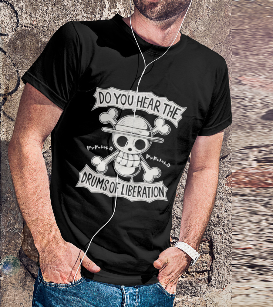 Straw Hat Pirates Jolly Roger One Piece Do You Hear The Drums Of Liberation T-Shirt