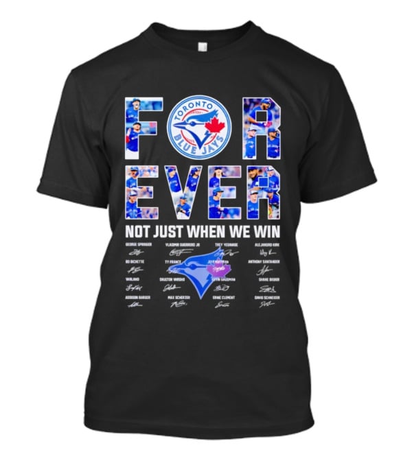 Toronto Blue Jays Forever Not Just When We Win Autographs T-Shirt