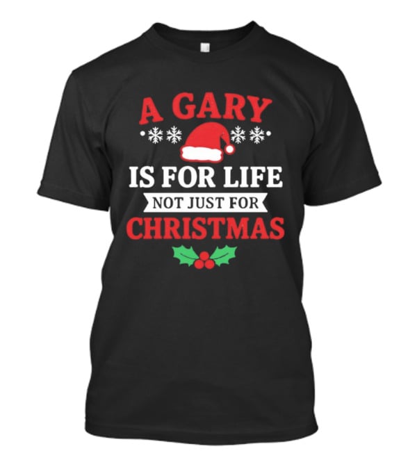 A Gary Is For Life Not Just For Christmas Santa Hat Snowflakes Holly T-Shirt