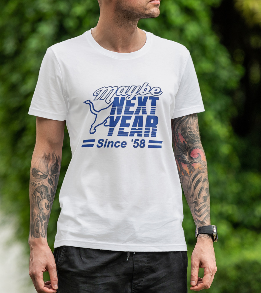 Maybe Next Year Since ‘58 Detroit Lions T-Shirt