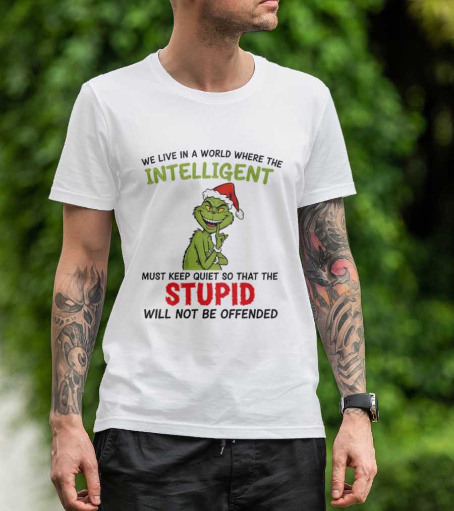 Grinch Christmas Intelligent Must Keep Quiet Stupid Will Not Be Offended T-Shirt