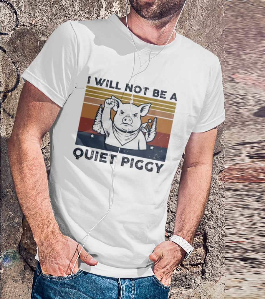 I Will Not Be A Quiet Piggy Vintage Patriotic Fist Forest T-Shirt