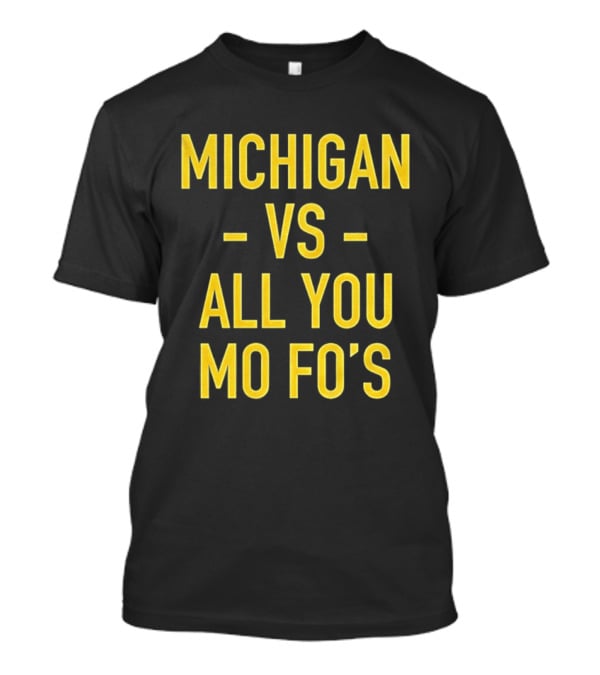 Michigan Vs All You Mo Fo’s T-Shirt
