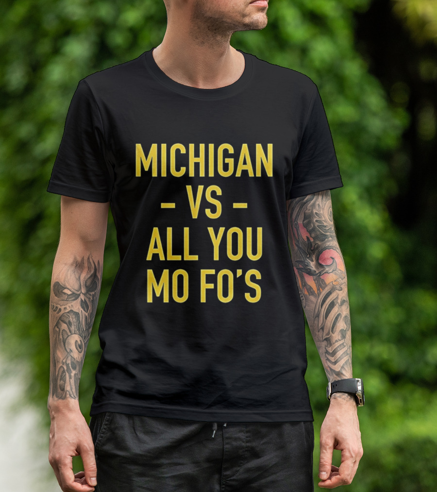 Michigan Vs All You Mo Fo’s T-Shirt