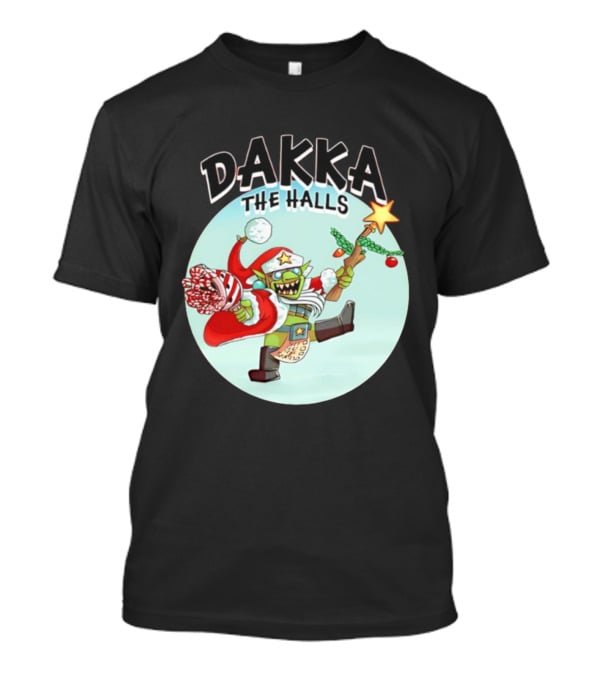 Dakka The Halls Christmas Goblin Festive Cheer T-Shirt