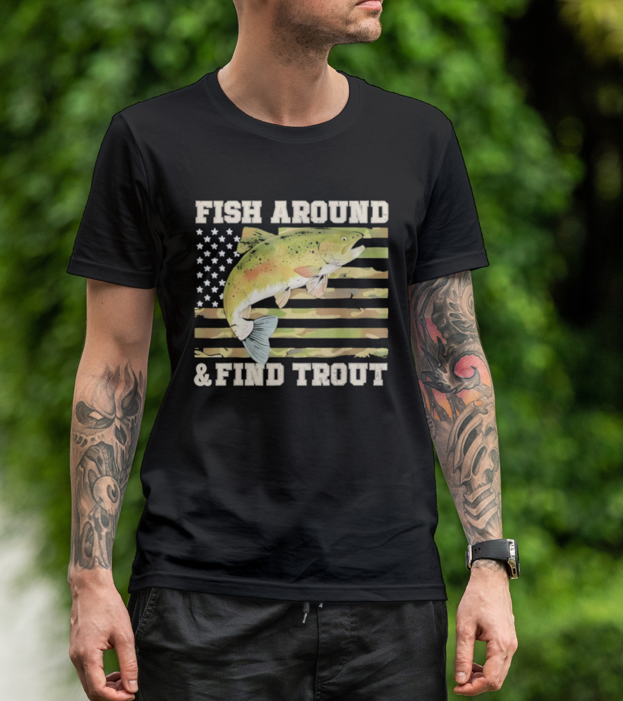 Fish Around And Find Trout With American Flag Fishing Humor T-Shirt