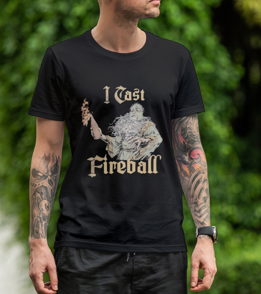 I Cast Fireball Wizard Magic Spellcaster T-Shirt