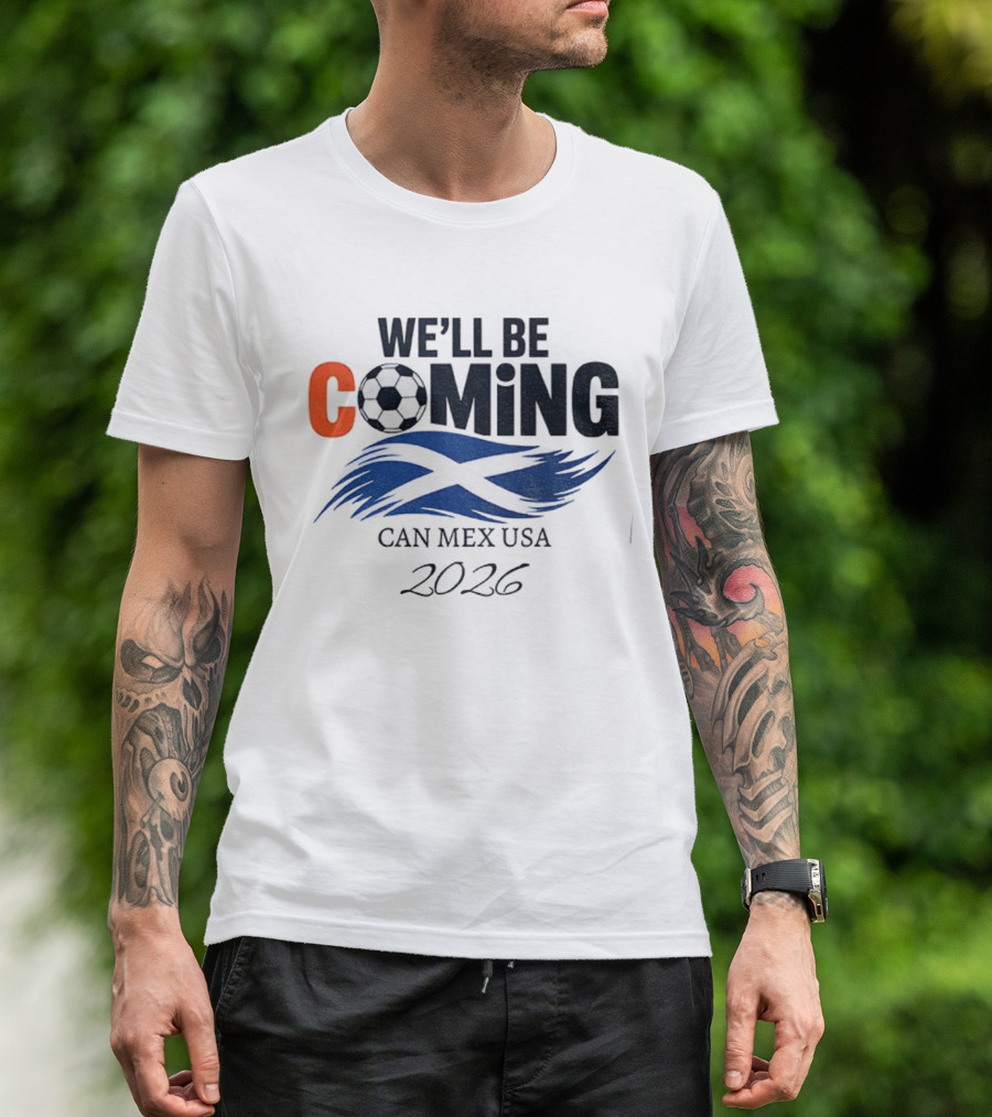 Scotland We'll Be Coming CAN MEX USA Flag Soccer 2026 T-Shirt