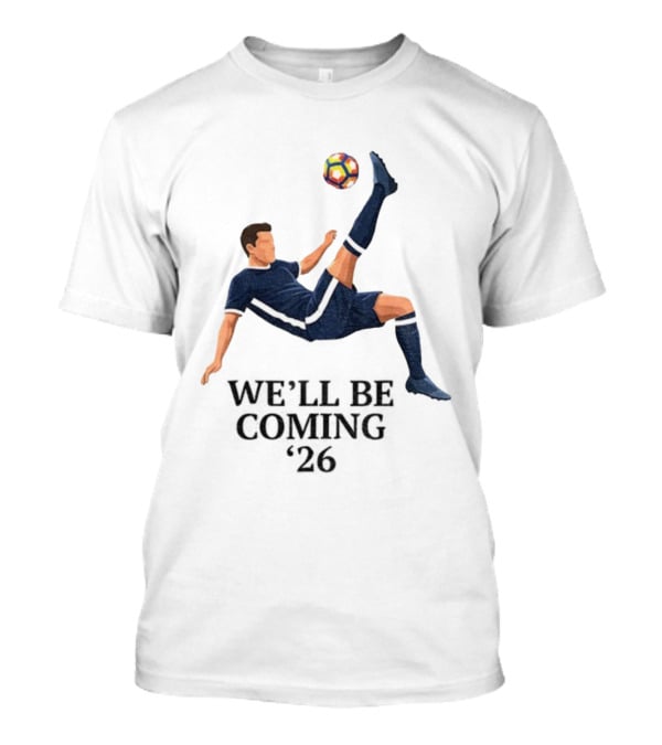 Scotland We'll Be Coming 2026 World Cup Soccer Player Kick T-Shirt