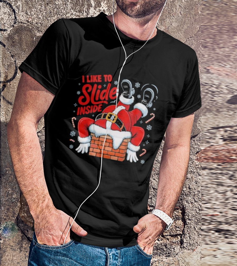 I Like To Slide Inside Santa Christmas Chimney Humor T-Shirt