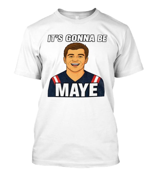 Drake Maye It's Gonna Be Maye Meme New England Football Fan Patriots T-Shirt