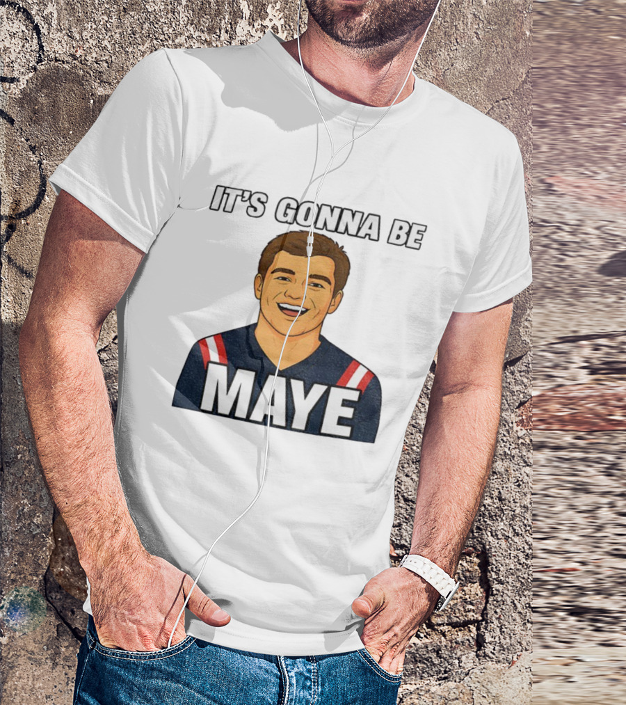 Drake Maye It's Gonna Be Maye Meme New England Football Fan Patriots T-Shirt