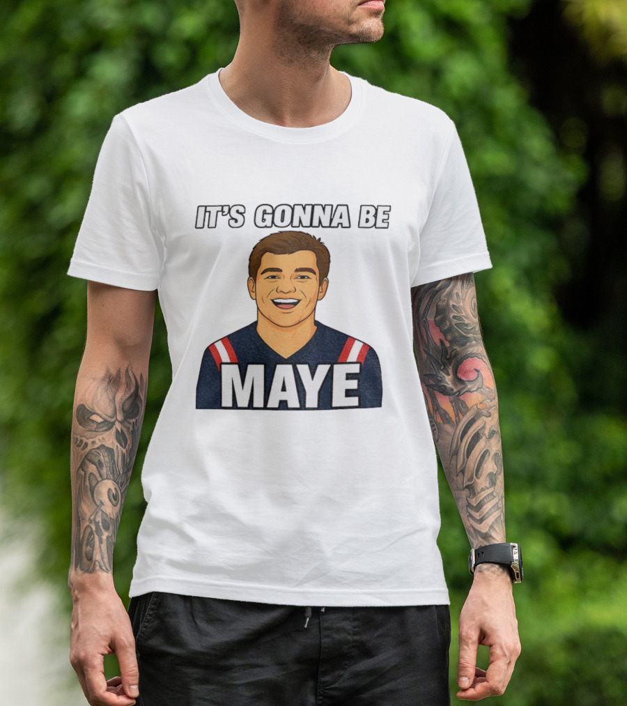 Drake Maye It's Gonna Be Maye Meme New England Football Fan Patriots T-Shirt