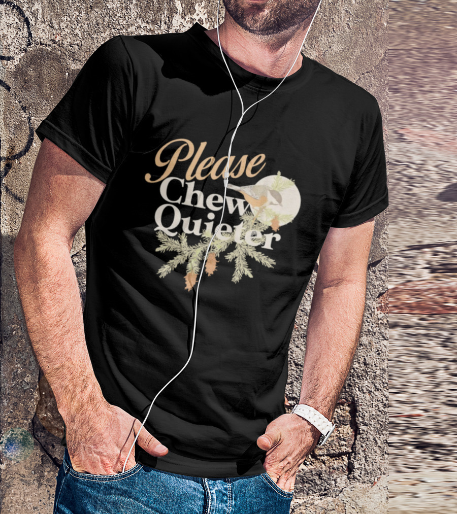 Please Chew Quieter Bird And Pine Cones Nature Humor T-Shirt