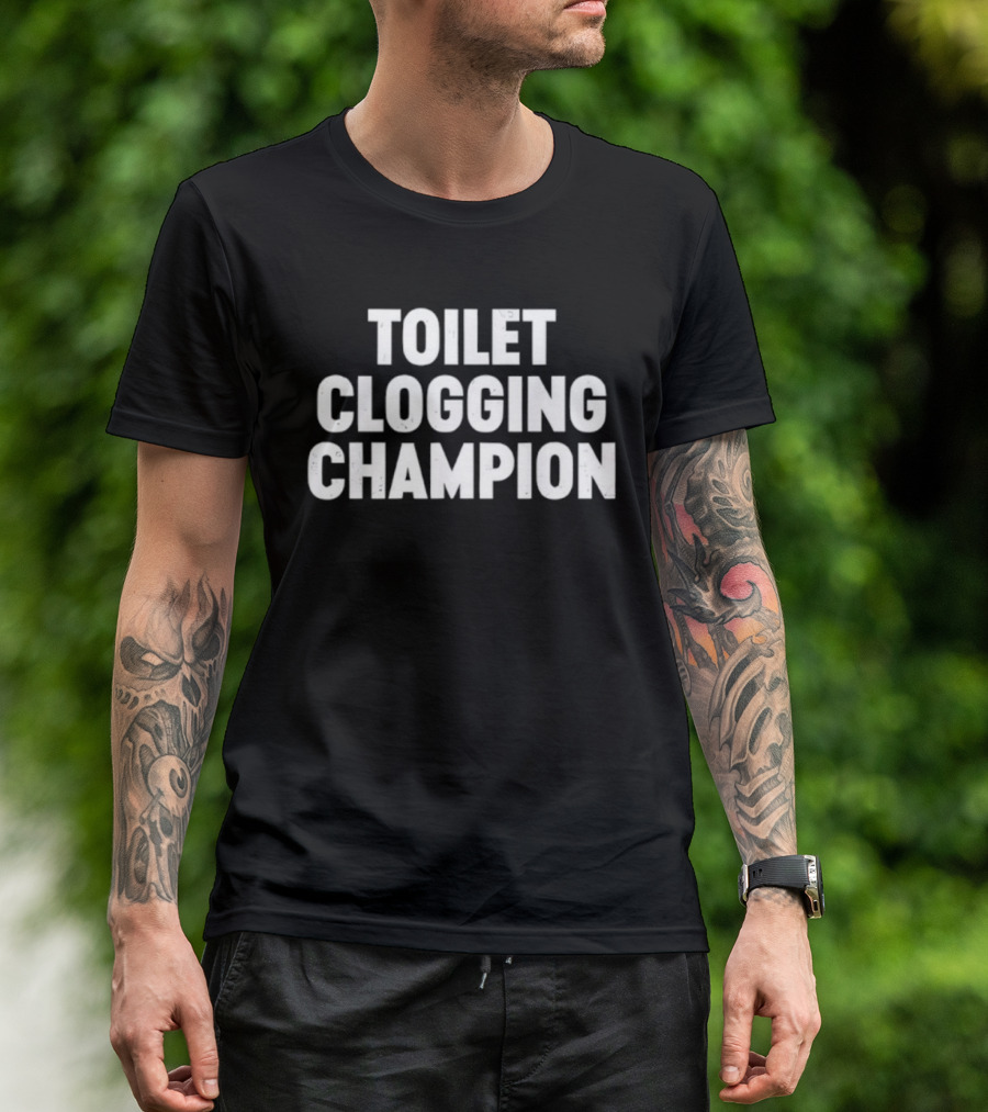 Toilet Clogging Champion Funny Bathroom Humor Tee T-Shirt