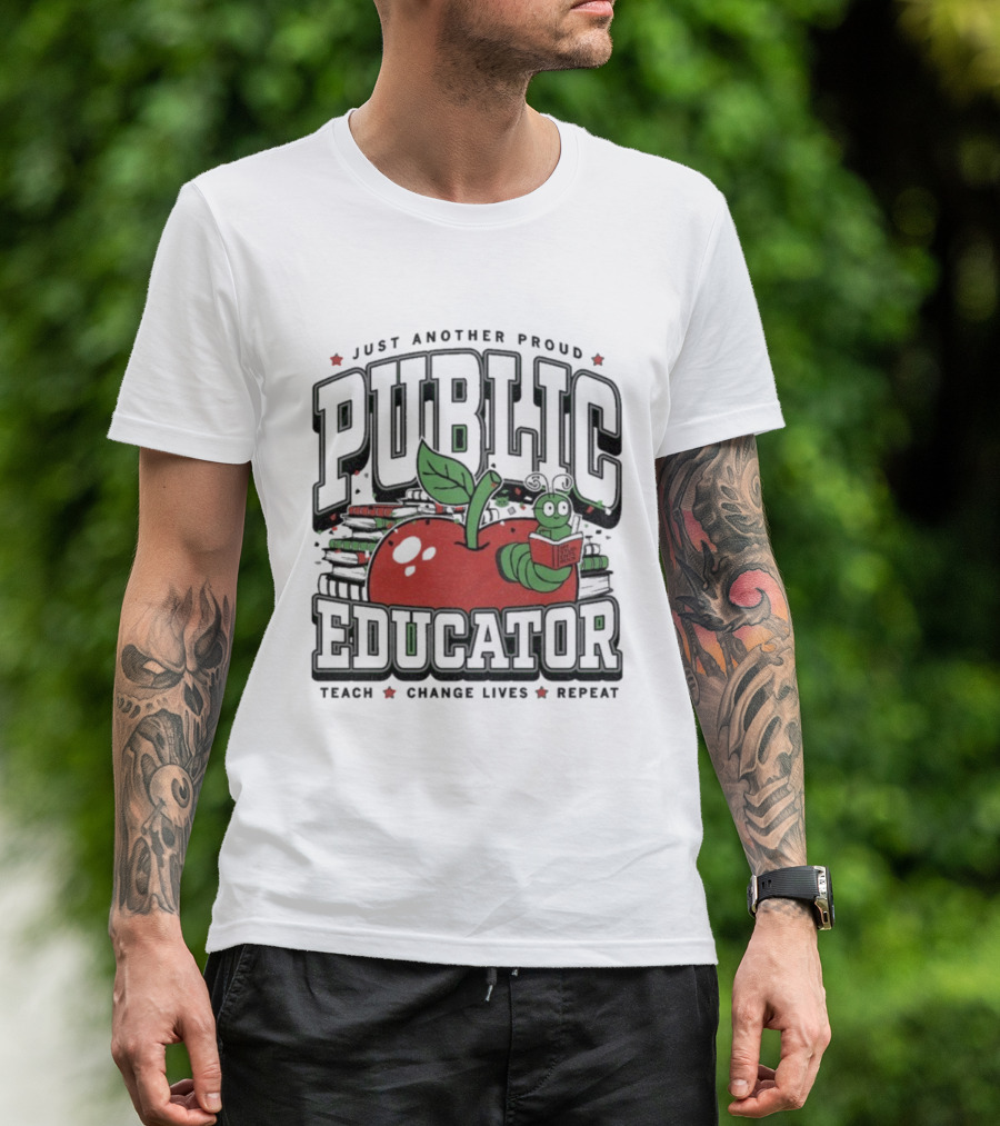 Just Another Proud Public Educator Apple Worm Teach Change Lives Repeat T-Shirt