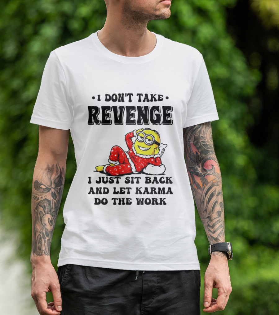 Minion Christmas I Don’t Take Revenge I Just Sit Back And Let Karma Do The Work T-Shirt