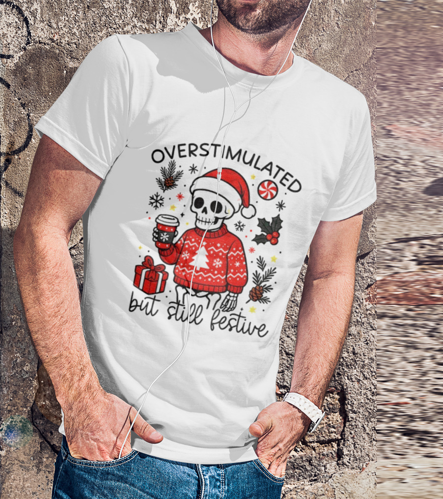 Overstimulated But Still Festive Skeleton With Santa Hat Christmas 2025 T-Shirt