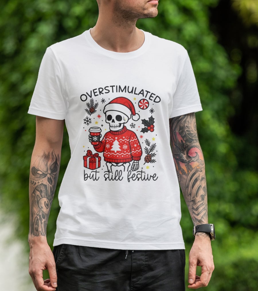 Overstimulated But Still Festive Skeleton With Santa Hat Christmas 2025 T-Shirt