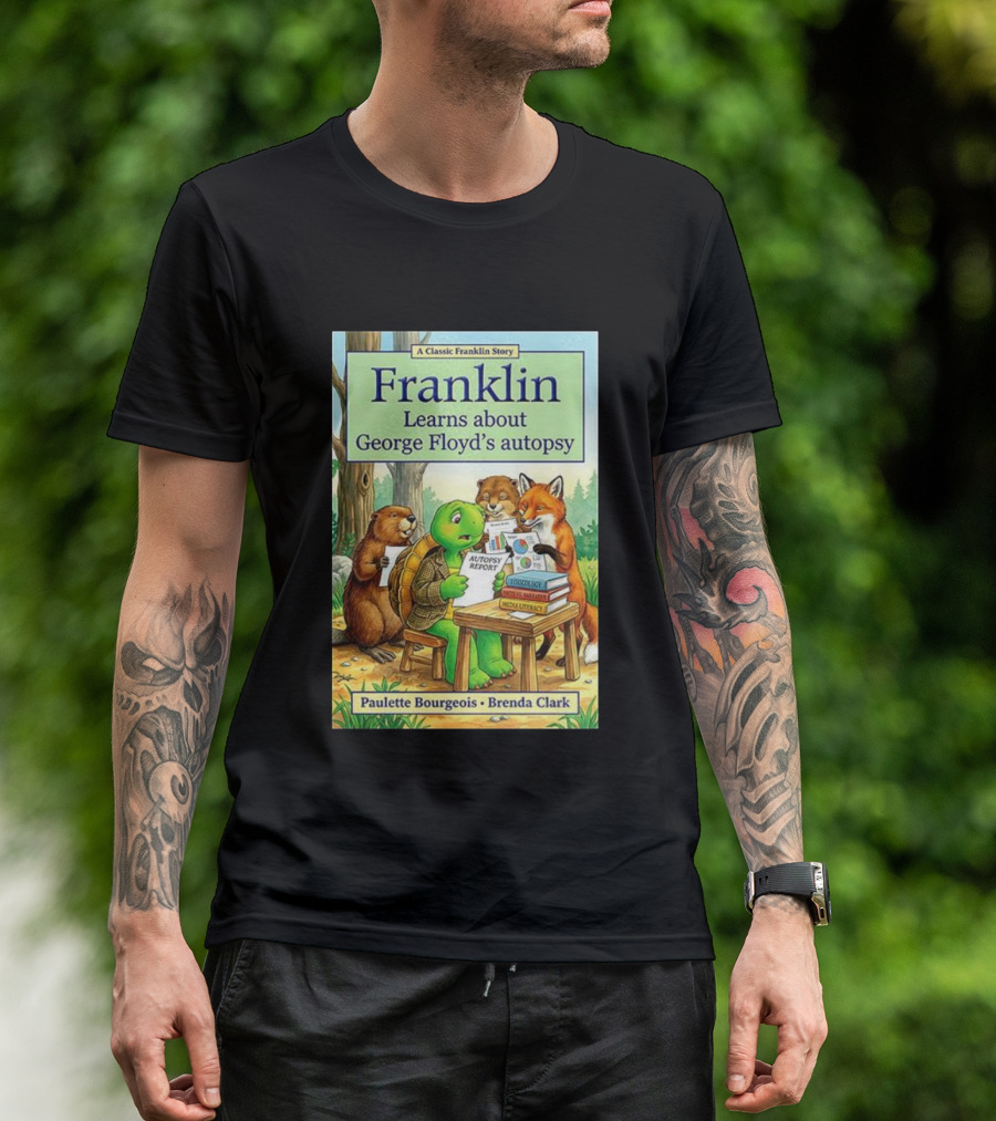 Franklin Learns About George Floyd's Autopsy Report Classic Story By Paulette Bourgeois And Brenda Clark T-Shirt