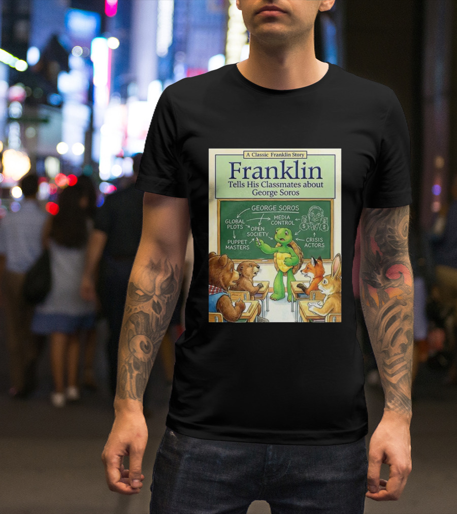 Franklin Tells His Classmates About George Soros Open Society And Media Control T-Shirt