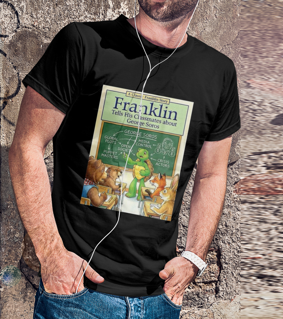 Franklin Tells His Classmates About George Soros Open Society And Media Control T-Shirt