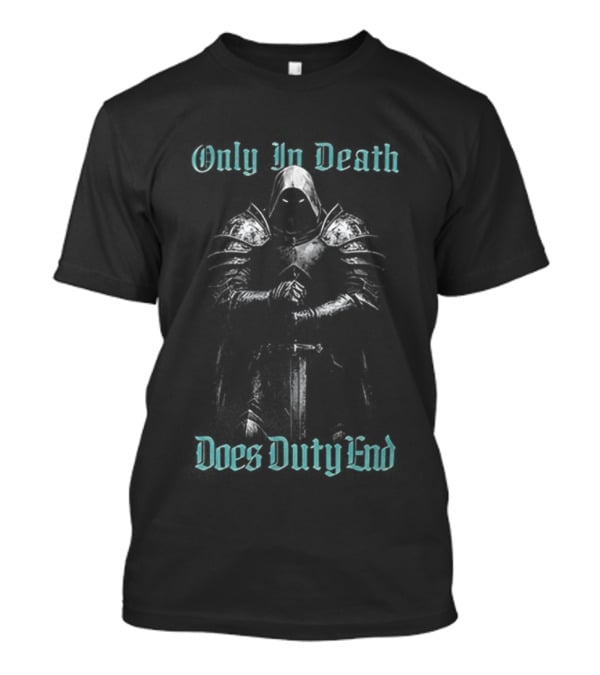 Only In Death Does Duty End Medieval Knight Armor T-Shirt
