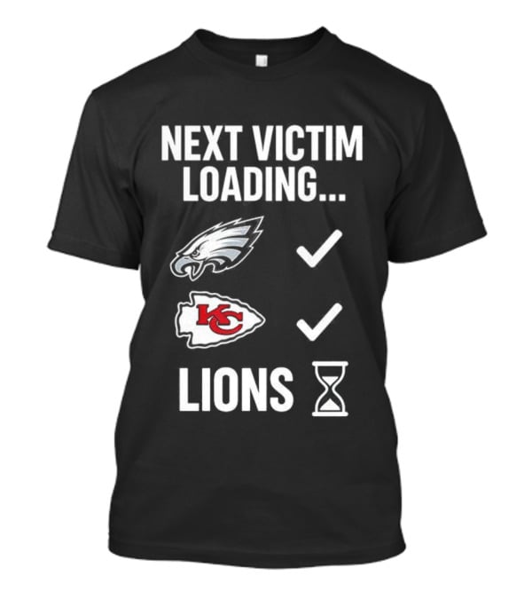 Next Victim Loading Eagles Chiefs Lions Hourglass T-Shirt