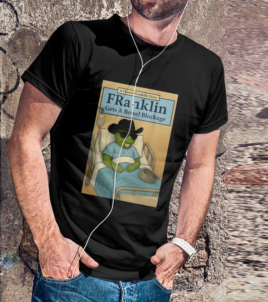 A Classic Franklin Story Franklin Gets A Bowel Blockage Cowboy Hat Sunglasses Hospital Bed T-Shirt