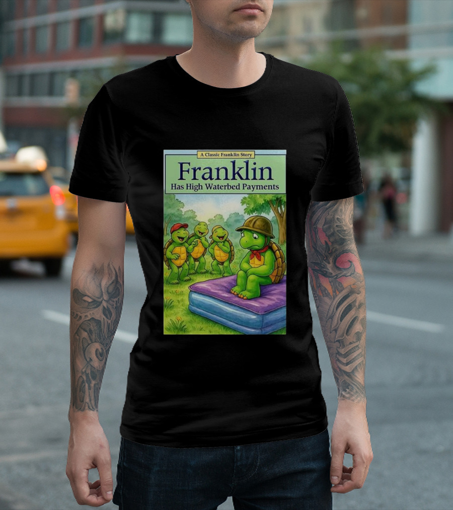 A Classic Franklin Story Turtle Franklin Has High Waterbed Payments T-Shirt