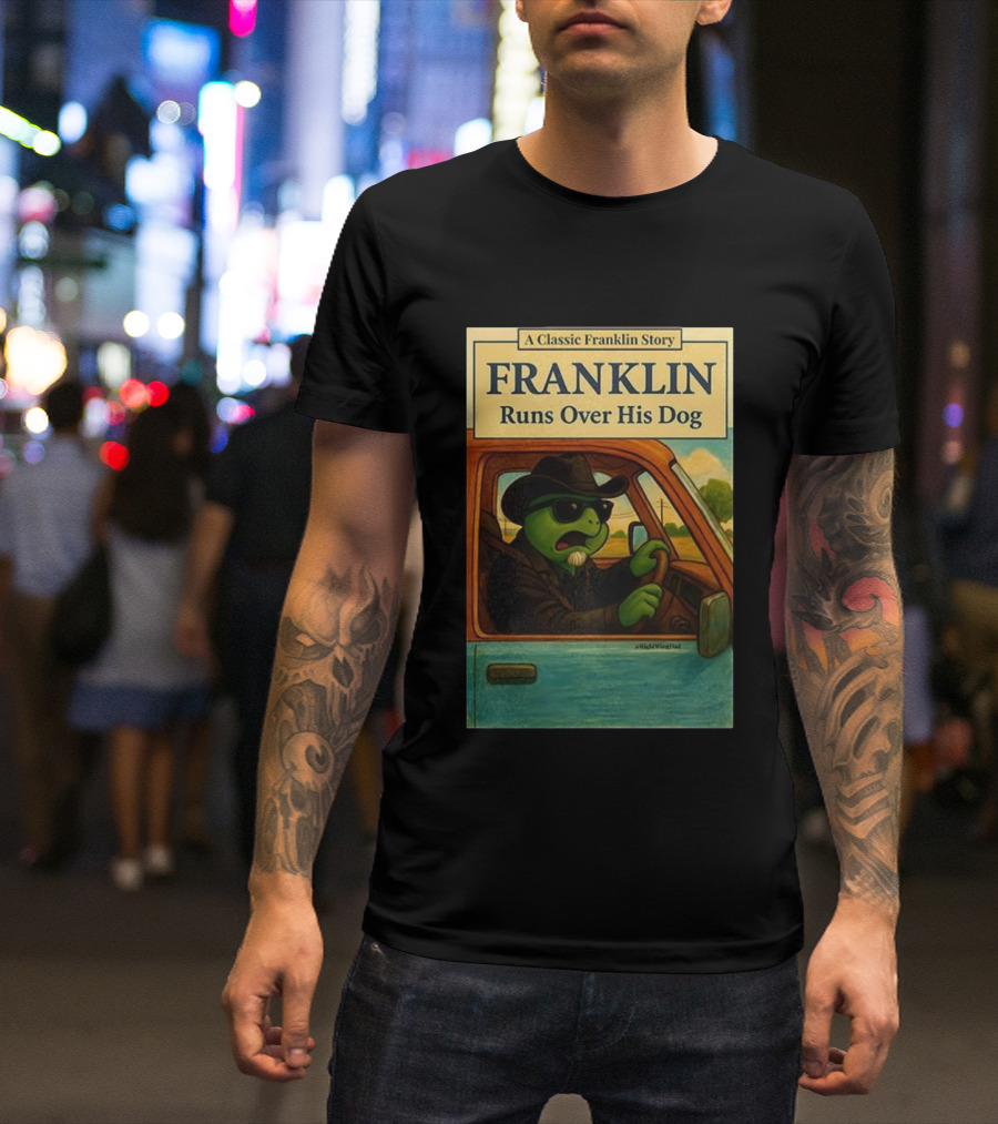 A Classic Franklin Story Franklin Runs Over His Dog T-Shirt