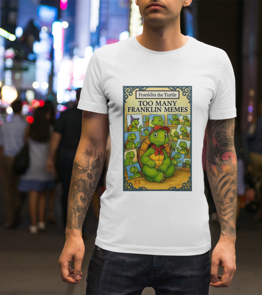 Franklin The Turtle Too Many Franklin Memes T-Shirt