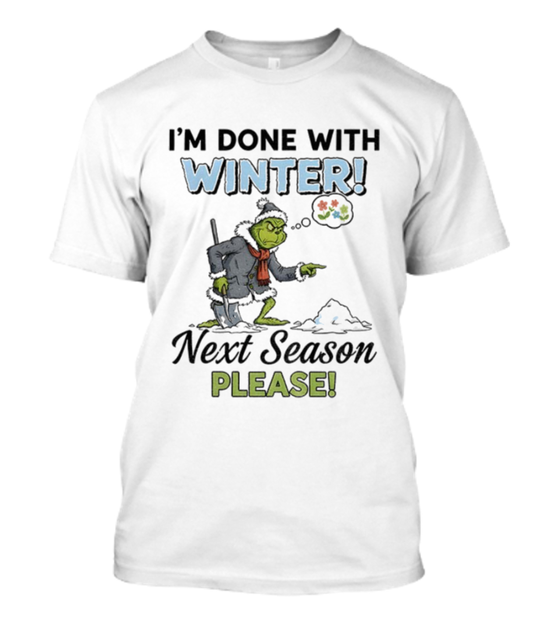 I'm Done With Winter Next Season Please Grinch Christmas T-Shirt
