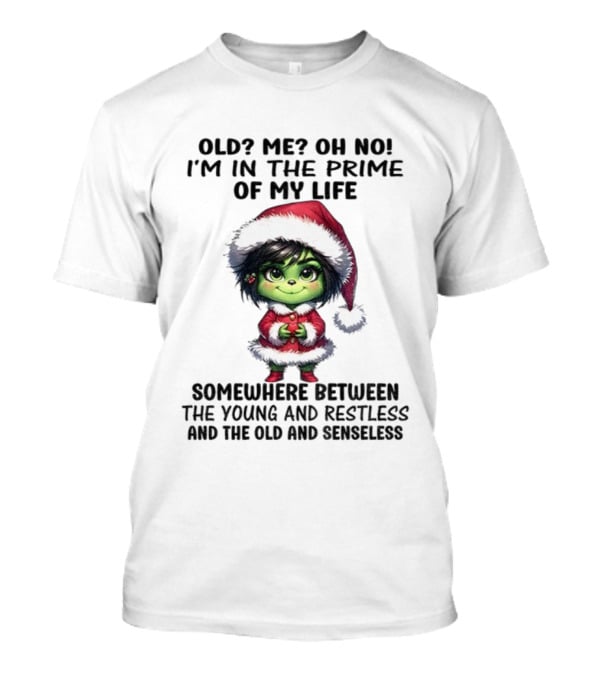 Old Me Oh No Prime Of My Life Somewhere Between The Young And Restless Grinch Santa T-Shirt