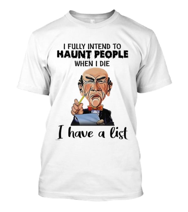 Jeff Dunham Walter Intend To Haunt People When I Die I Have A List T-Shirt